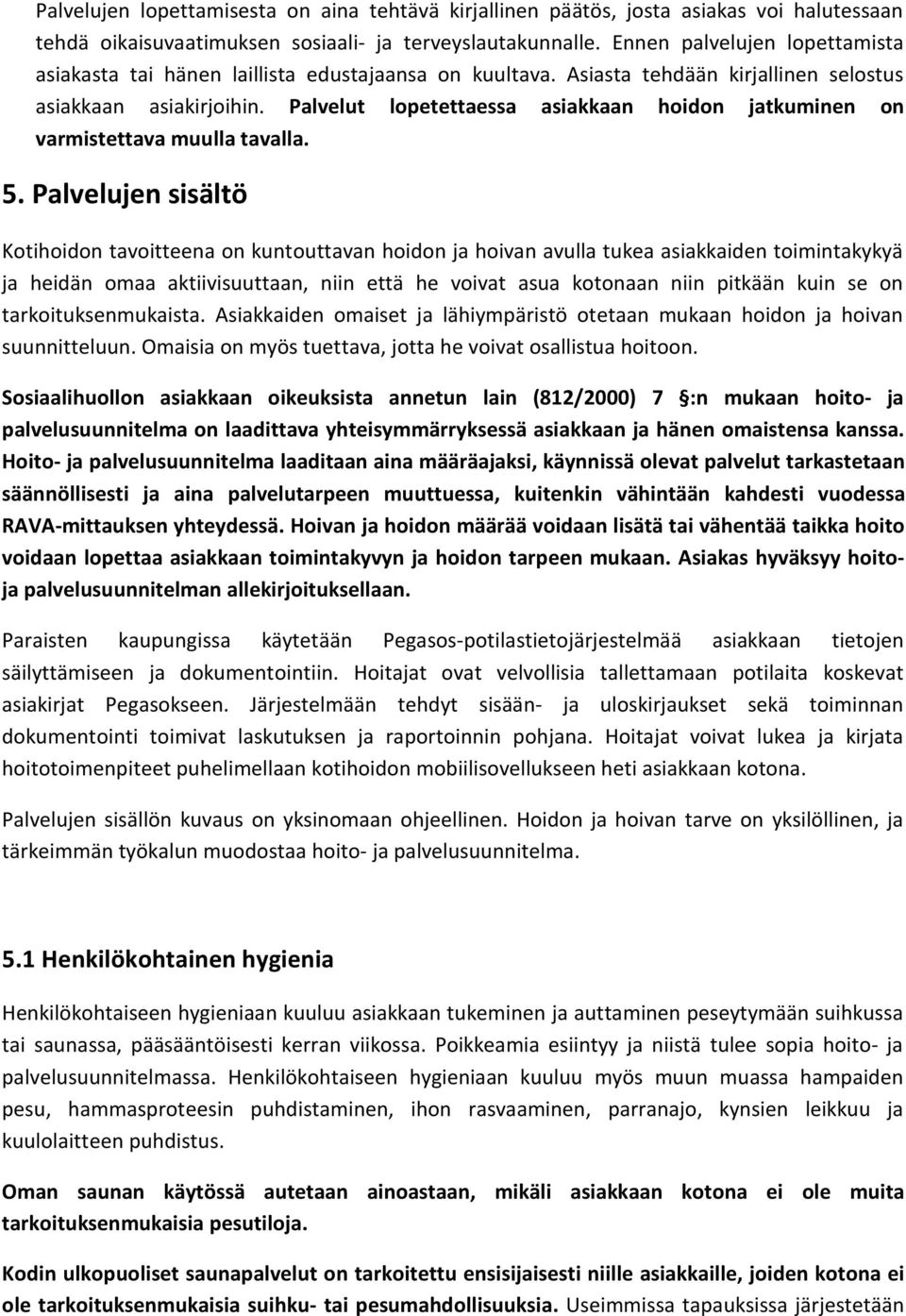 Palvelut lopetettaessa asiakkaan hoidon jatkuminen on varmistettava muulla tavalla. 5.
