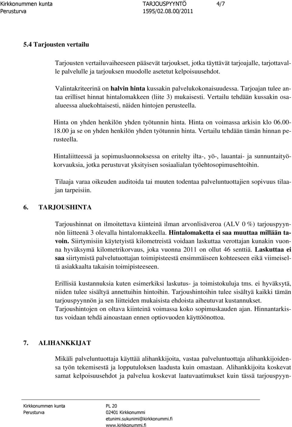 Vertailu tehdään kussakin osaalueessa aluekohtaisesti, näiden hintojen perusteella. Hinta on yhden henkilön yhden työtunnin hinta. Hinta on voimassa arkisin klo 06.00-18.