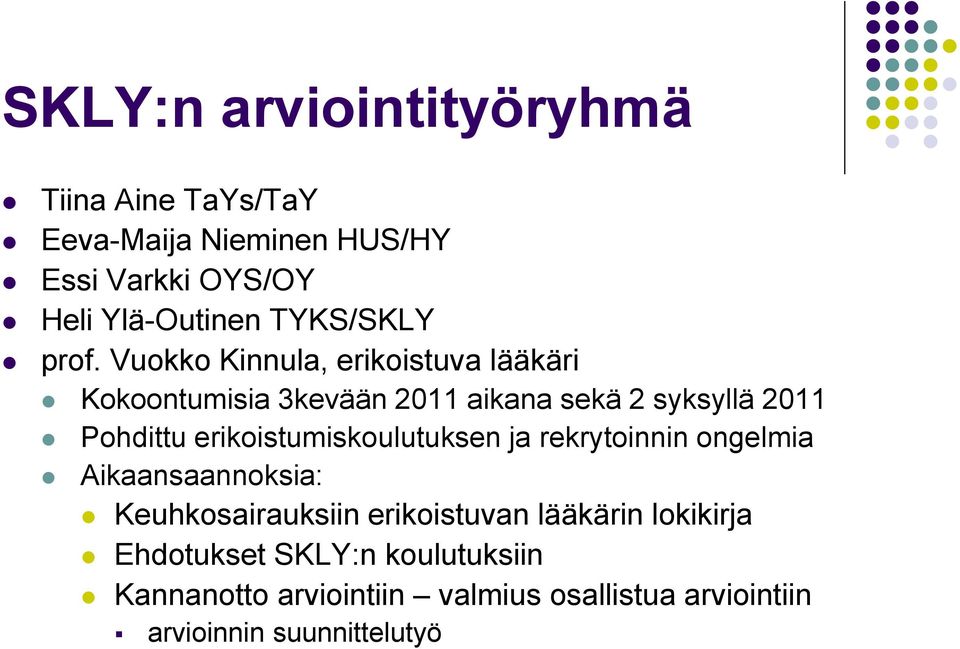 Vuokko Kinnula, erikoistuva lääkäri Kokoontumisia 3kevään 2011 aikana sekä 2 syksyllä 2011 Pohdittu