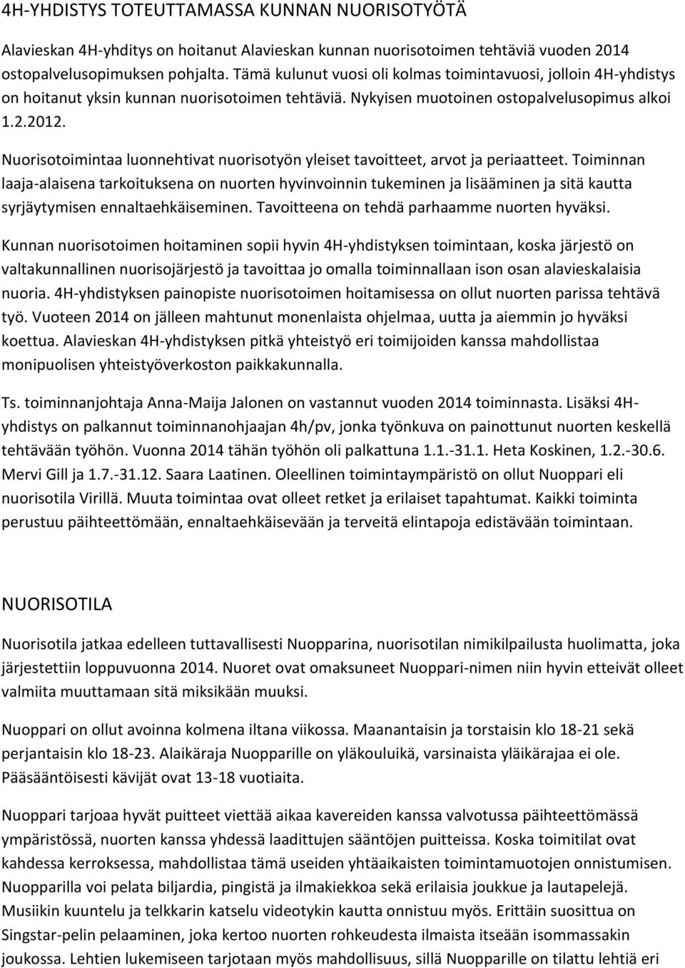 Nuorisotoimintaa luonnehtivat nuorisotyön yleiset tavoitteet, arvot ja periaatteet.