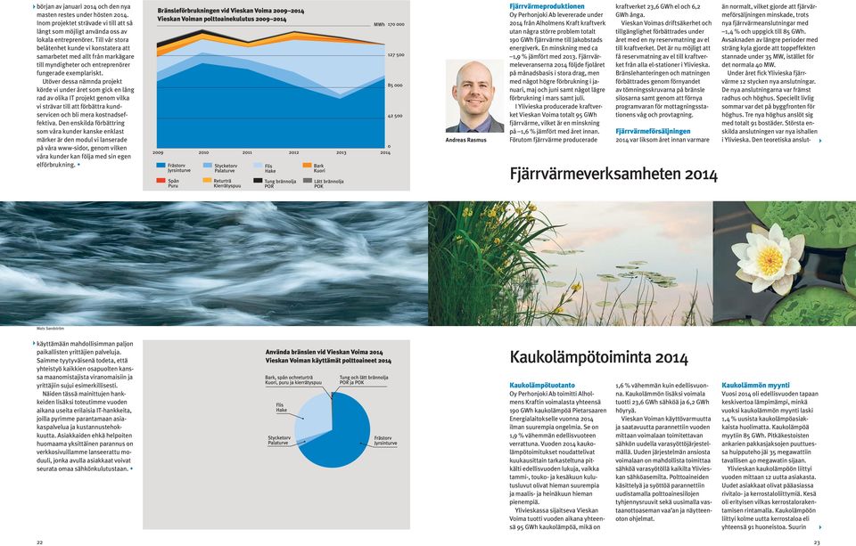 Utöver dessa nämnda projekt körde vi under året som gick en lång rad av olika IT projekt genom vilka vi strävar till att förbättra kundservicen och bli mera kostnadseffektiva.