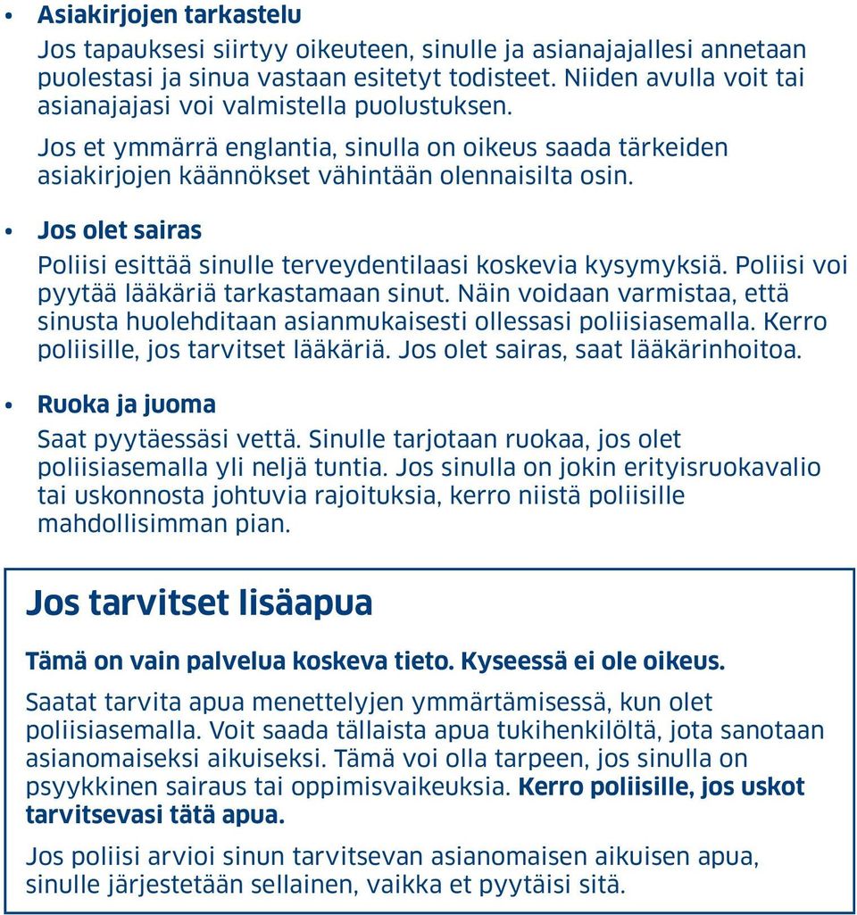 Jos olet sairas Poliisi esittää sinulle terveydentilaasi koskevia kysymyksiä. Poliisi voi pyytää lääkäriä tarkastamaan sinut.