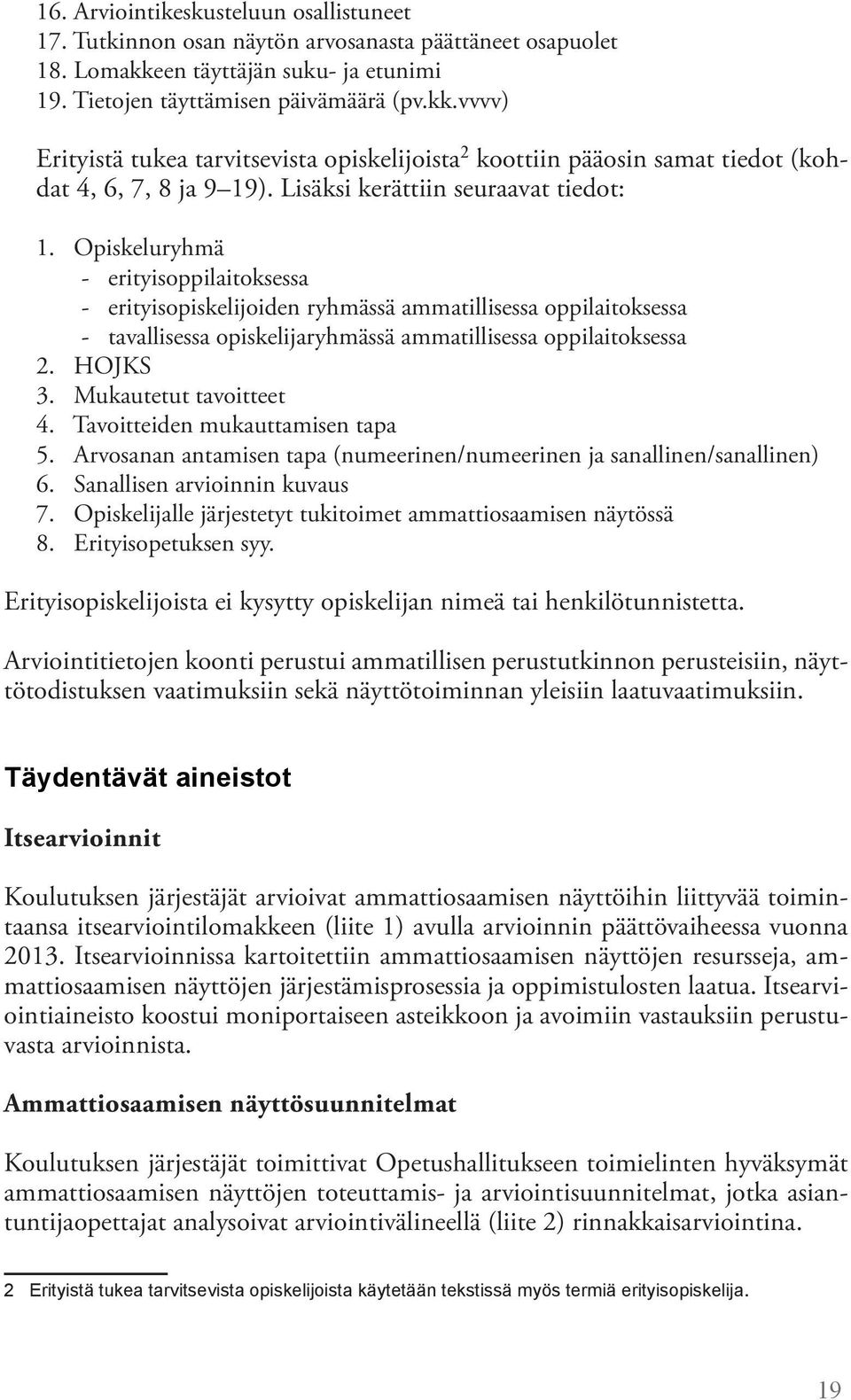 Lisäksi kerättiin seuraavat tiedot: 1.