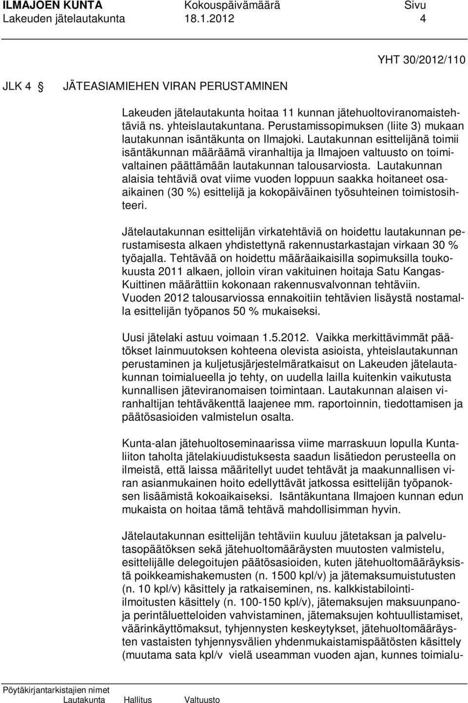 Lautakunnan esittelijänä toimii isäntäkunnan määräämä viranhaltija ja Ilmajoen valtuusto on toimivaltainen päättämään lautakunnan talousarviosta.