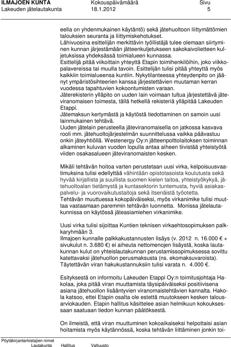 Esittelijä pitää viikoittain yhteyttä Etapin toimihenkilöihin, joko viikkopalavereissa tai muulla tavoin. Esittelijän tulisi pitää yhteyttä myös kaikkiin toimialueensa kuntiin.