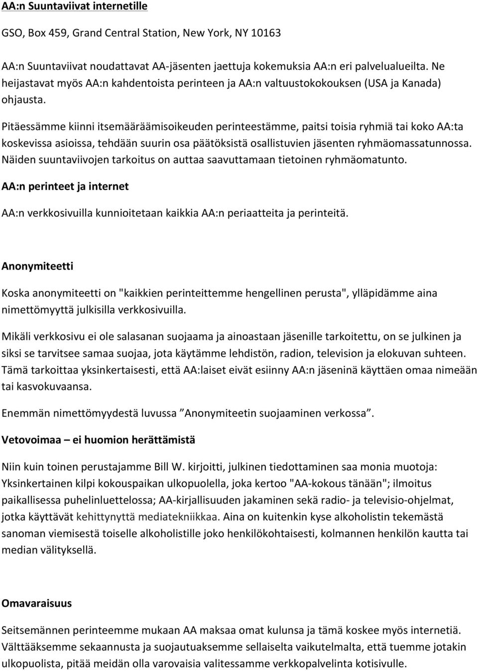 Pitäessämme kiinni itsemääräämisoikeuden perinteestämme, paitsi toisia ryhmiä tai koko AA:ta koskevissa asioissa, tehdään suurin osa päätöksistä osallistuvien jäsenten ryhmäomassatunnossa.