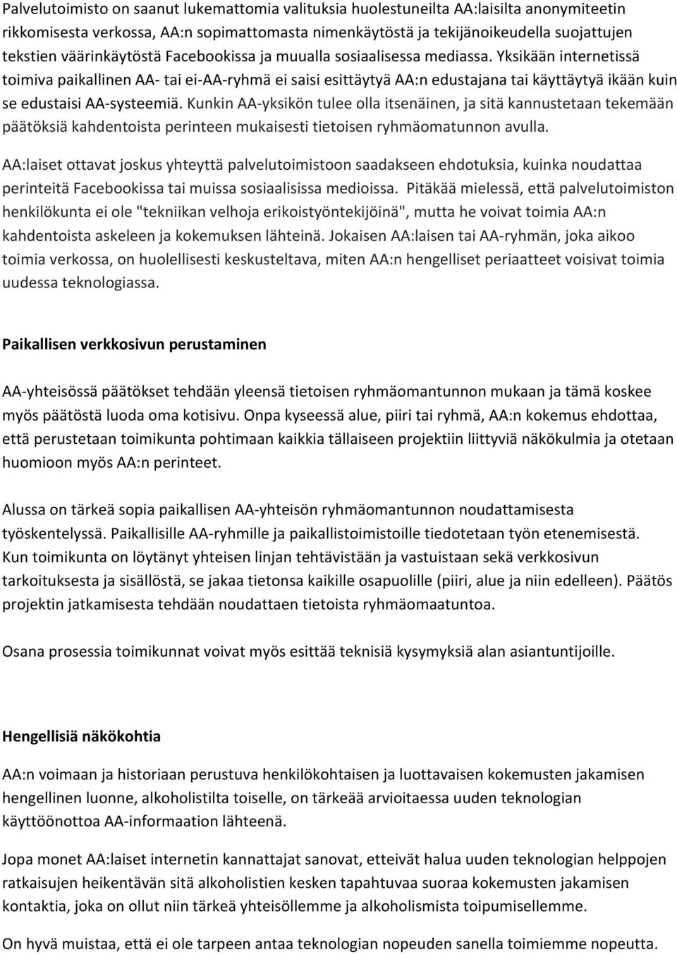 Yksikään internetissä toimiva paikallinen AA- tai ei- AA- ryhmä ei saisi esittäytyä AA:n edustajana tai käyttäytyä ikään kuin se edustaisi AA- systeemiä.