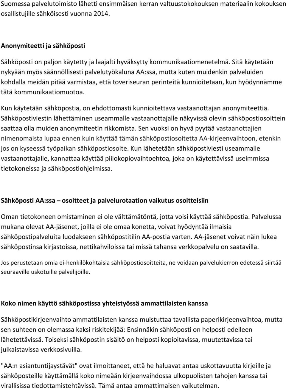 Sitä käytetään nykyään myös säännöllisesti palvelutyökaluna AA:ssa, mutta kuten muidenkin palveluiden kohdalla meidän pitää varmistaa, että toveriseuran perinteitä kunnioitetaan, kun hyödynnämme tätä