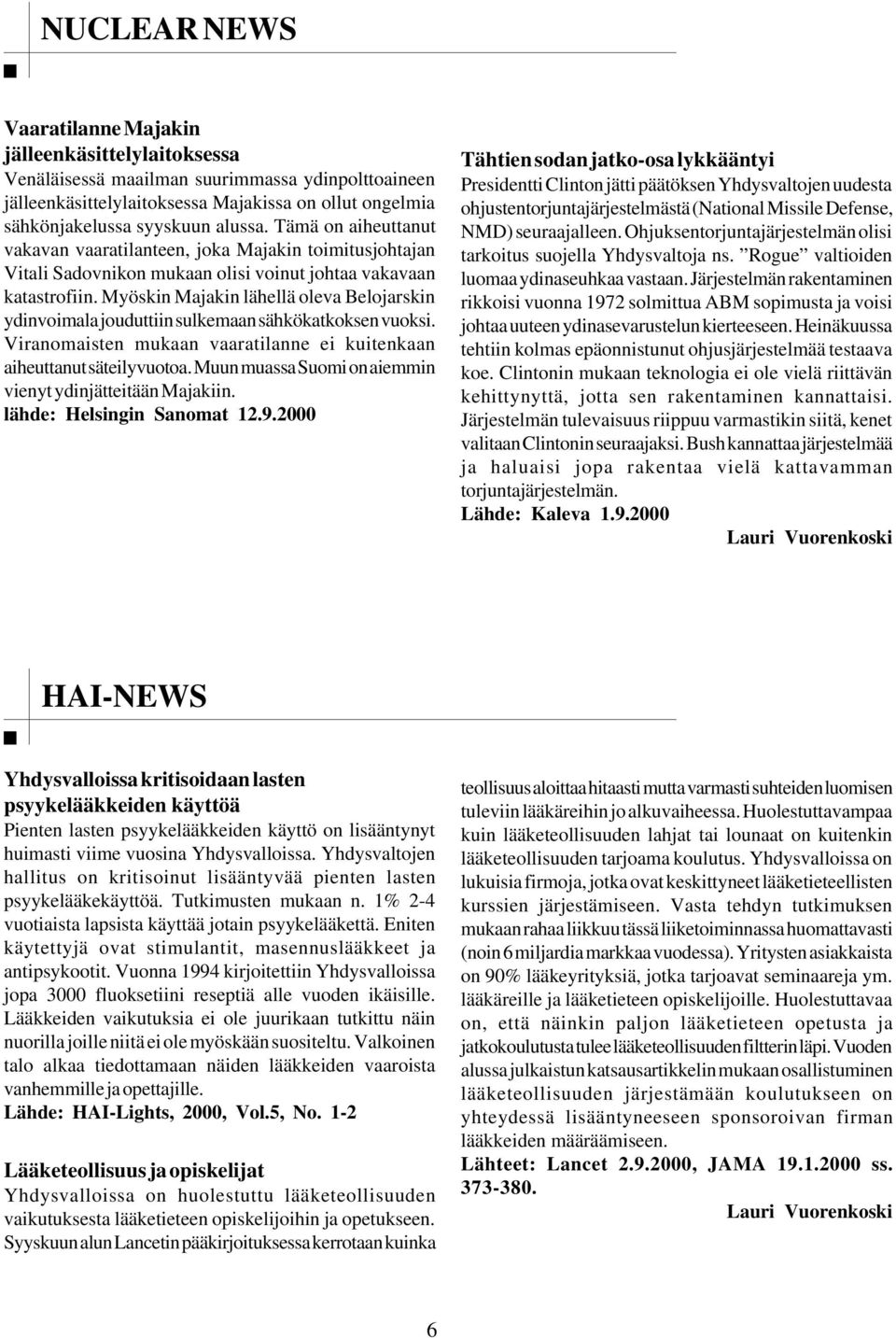 Myöskin Majakin lähellä oleva Belojarskin ydinvoimala jouduttiin sulkemaan sähkökatkoksen vuoksi. Viranomaisten mukaan vaaratilanne ei kuitenkaan aiheuttanut säteilyvuotoa.