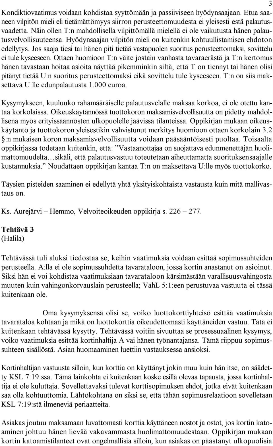 Jos saaja tiesi tai hänen piti tietää vastapuolen suoritus perusteettomaksi, sovittelu ei tule kyseeseen.