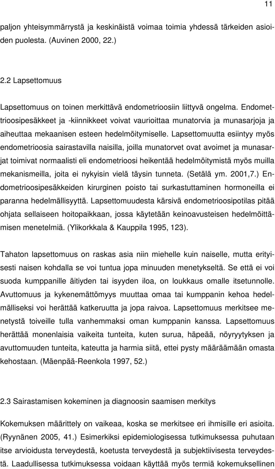 Lapsettomuutta esiintyy myös endometrioosia sairastavilla naisilla, joilla munatorvet ovat avoimet ja munasarjat toimivat normaalisti eli endometrioosi heikentää hedelmöitymistä myös muilla