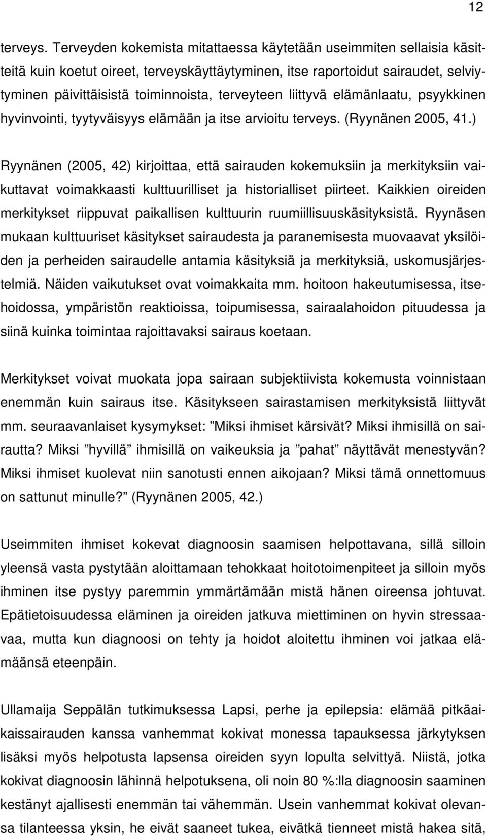 liittyvä elämänlaatu, psyykkinen hyvinvointi, tyytyväisyys elämään ja itse arvioitu terveys. (Ryynänen 2005, 41.