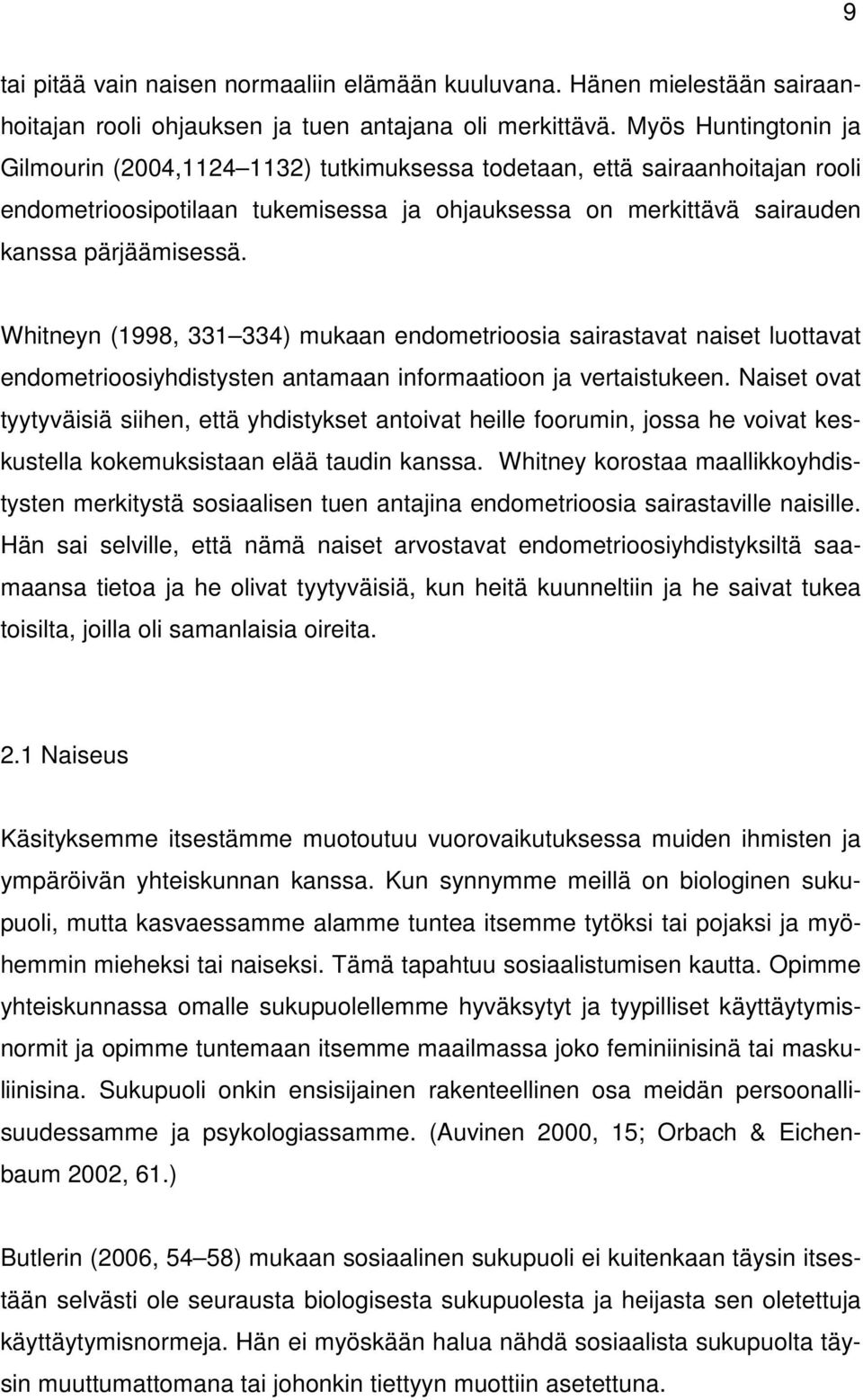 Whitneyn (1998, 331 334) mukaan endometrioosia sairastavat naiset luottavat endometrioosiyhdistysten antamaan informaatioon ja vertaistukeen.