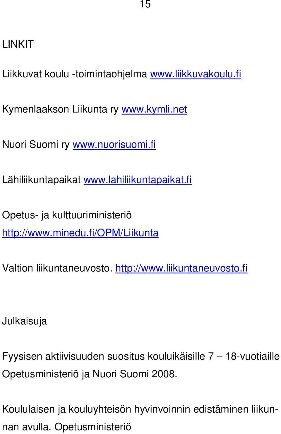 fi/opm/liikunta Valtion liikuntaneuvosto.