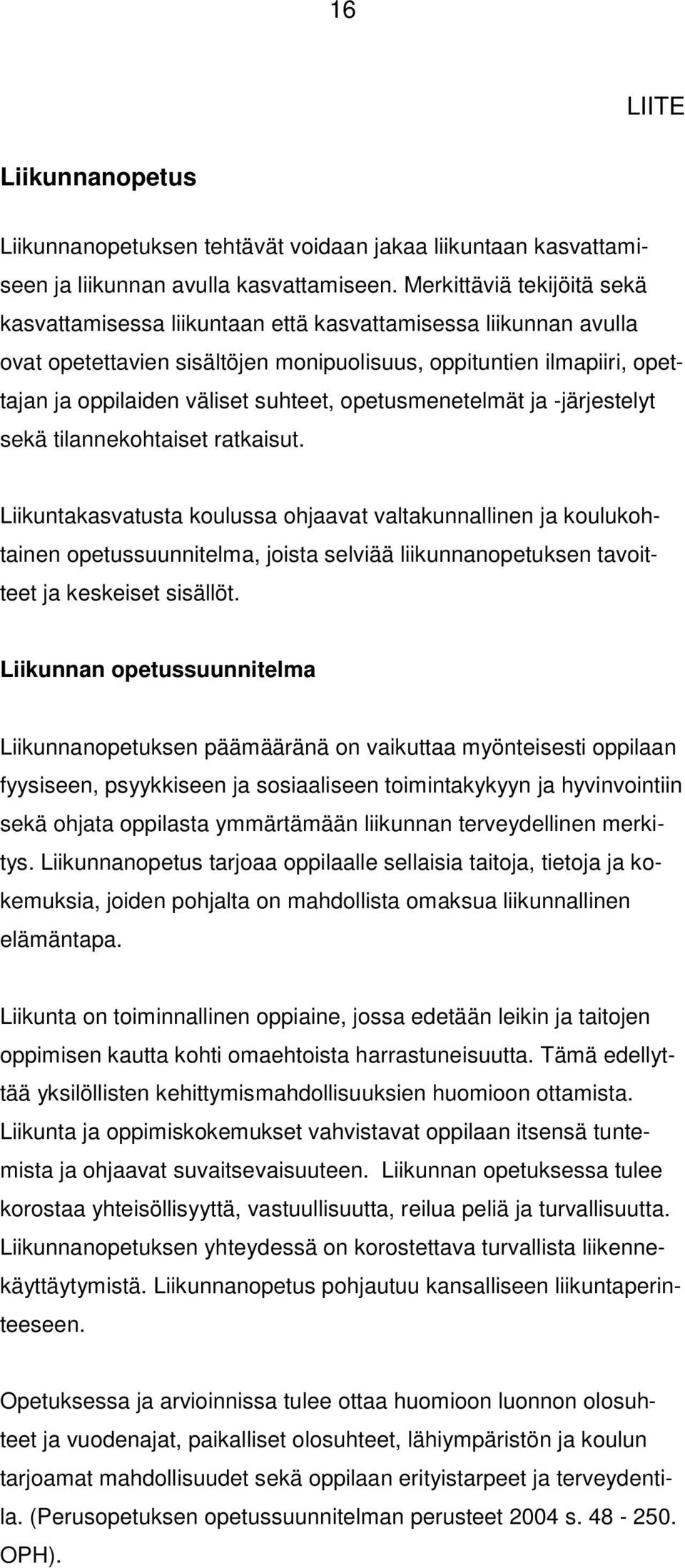 opetusmenetelmät ja -järjestelyt sekä tilannekohtaiset ratkaisut.