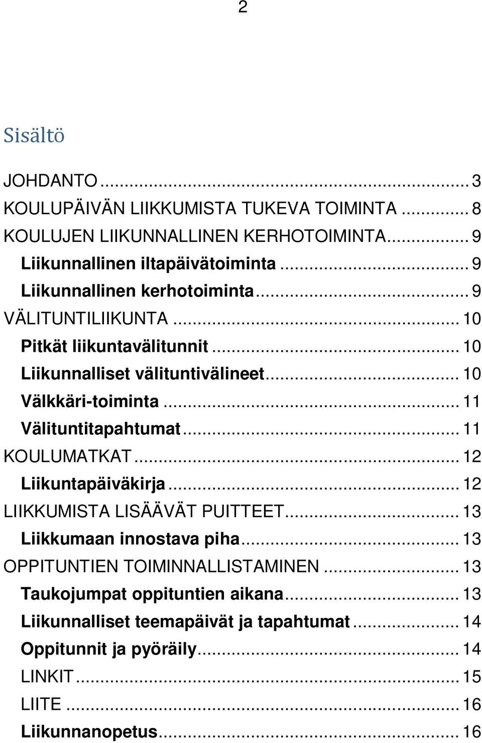 .. 11 Välituntitapahtumat... 11 KOULUMATKAT... 12 Liikuntapäiväkirja... 12 LIIKKUMISTA LISÄÄVÄT PUITTEET... 13 Liikkumaan innostava piha.