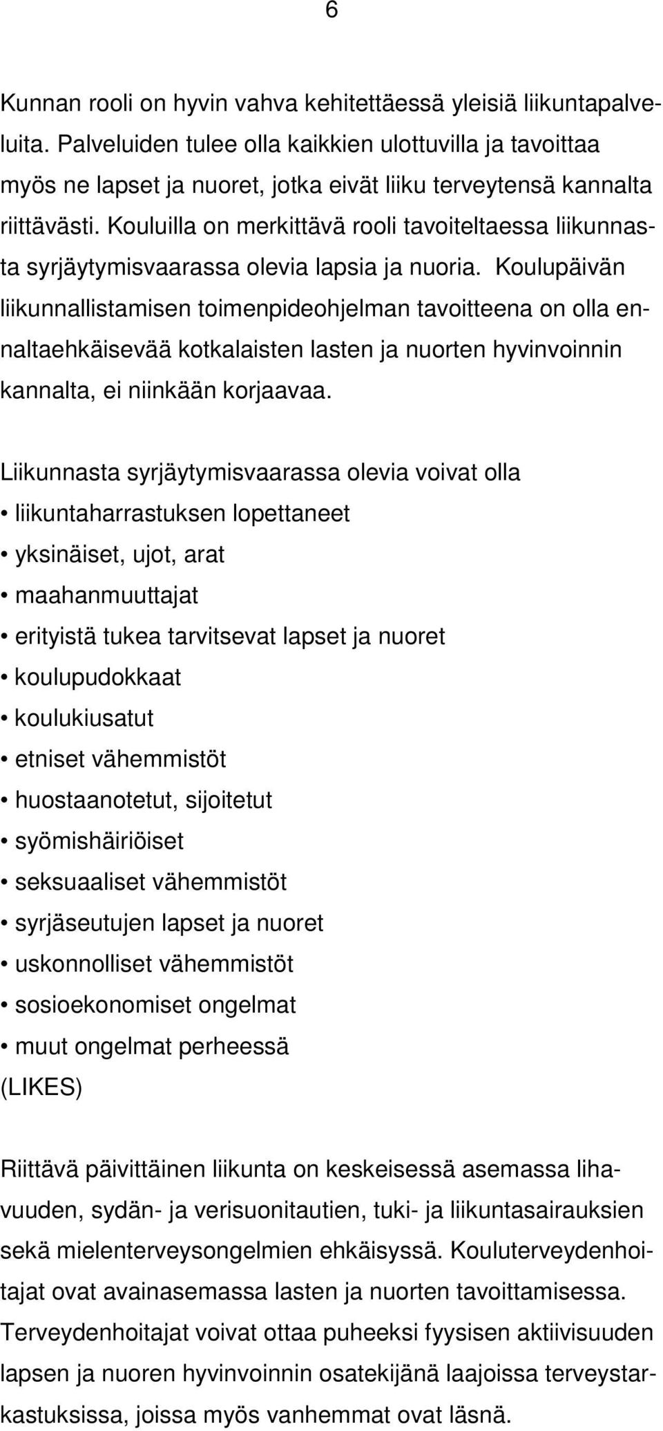 Kouluilla on merkittävä rooli tavoiteltaessa liikunnasta syrjäytymisvaarassa olevia lapsia ja nuoria.