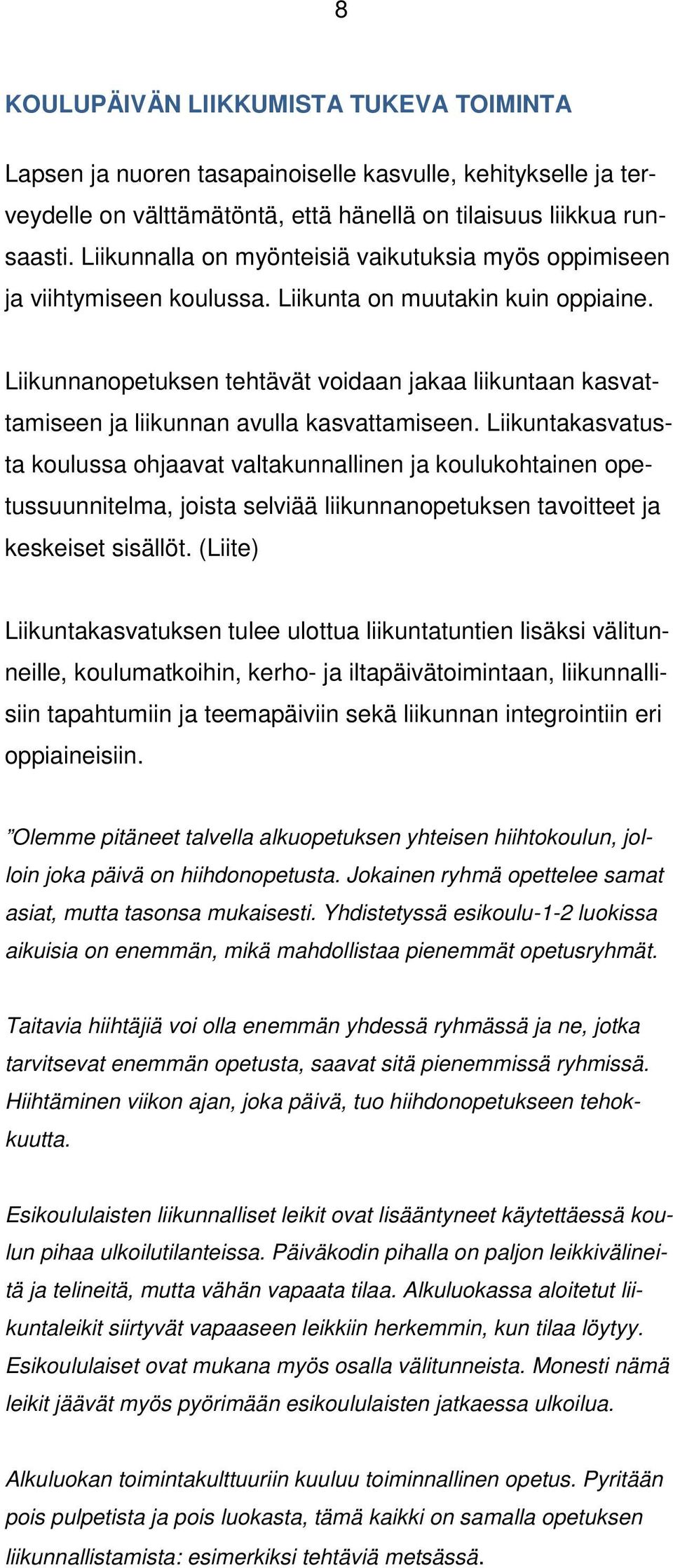 Liikunnanopetuksen tehtävät voidaan jakaa liikuntaan kasvattamiseen ja liikunnan avulla kasvattamiseen.