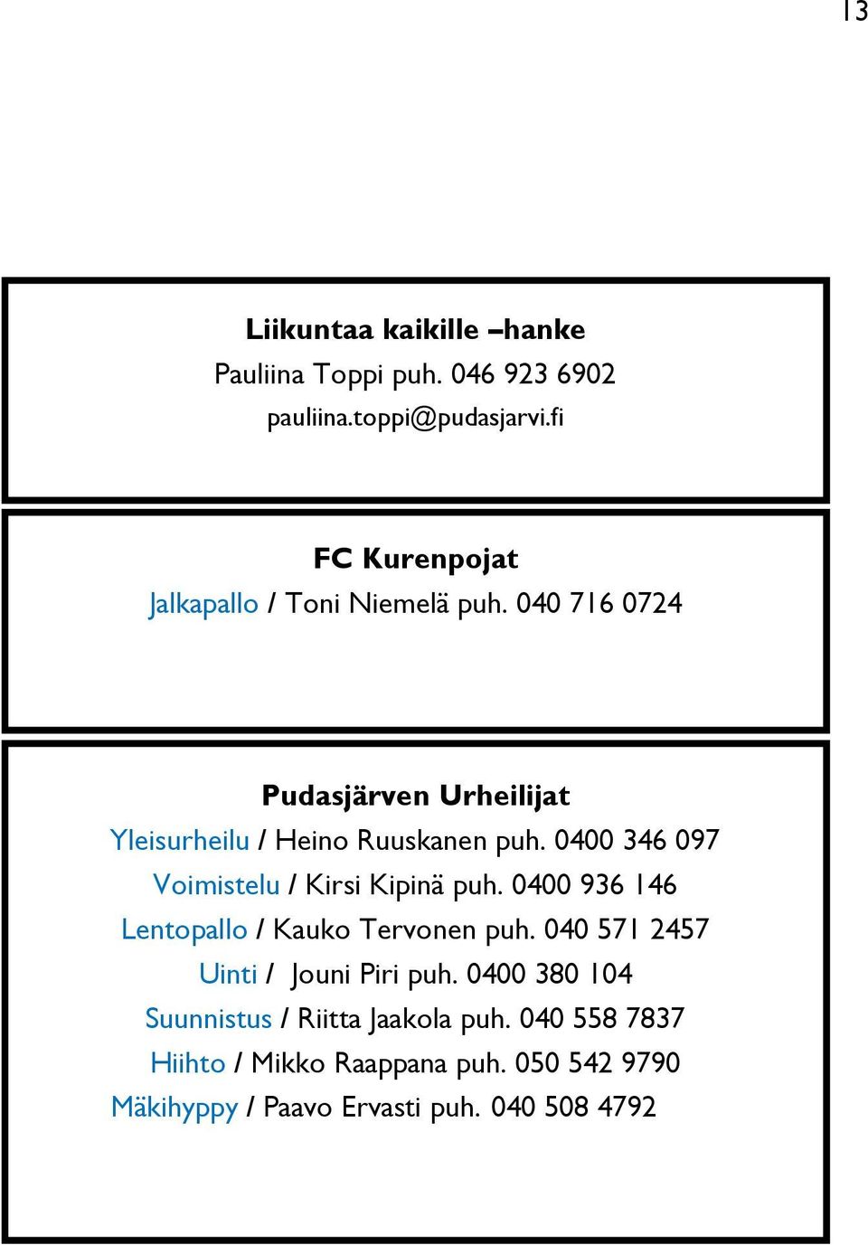 0400 346 097 Voimistelu / Kirsi Kipinä puh. 0400 936 146 Lentopallo / Kauko Tervonen puh.