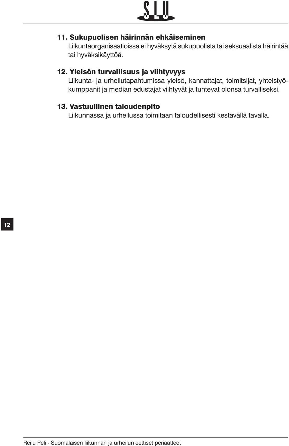 Yleisön turvallisuus ja viihtyvyys Liikunta- ja urheilutapahtumissa yleisö, kannattajat, toimitsijat,