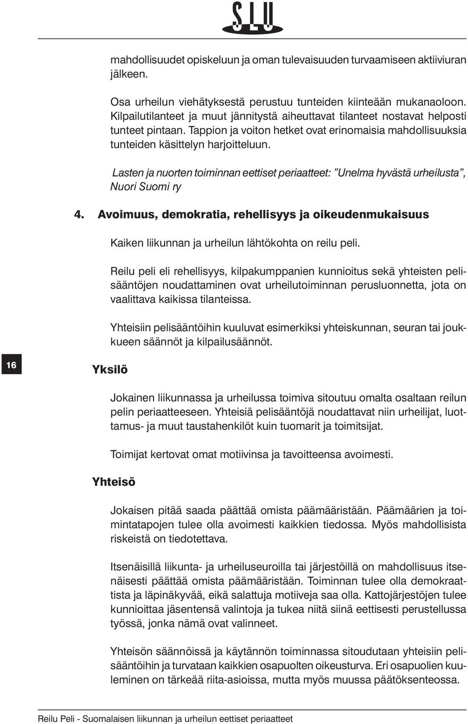 Lasten ja nuorten toiminnan eettiset periaatteet: Unelma hyvästä urheilusta, Nuori Suomi ry 4.