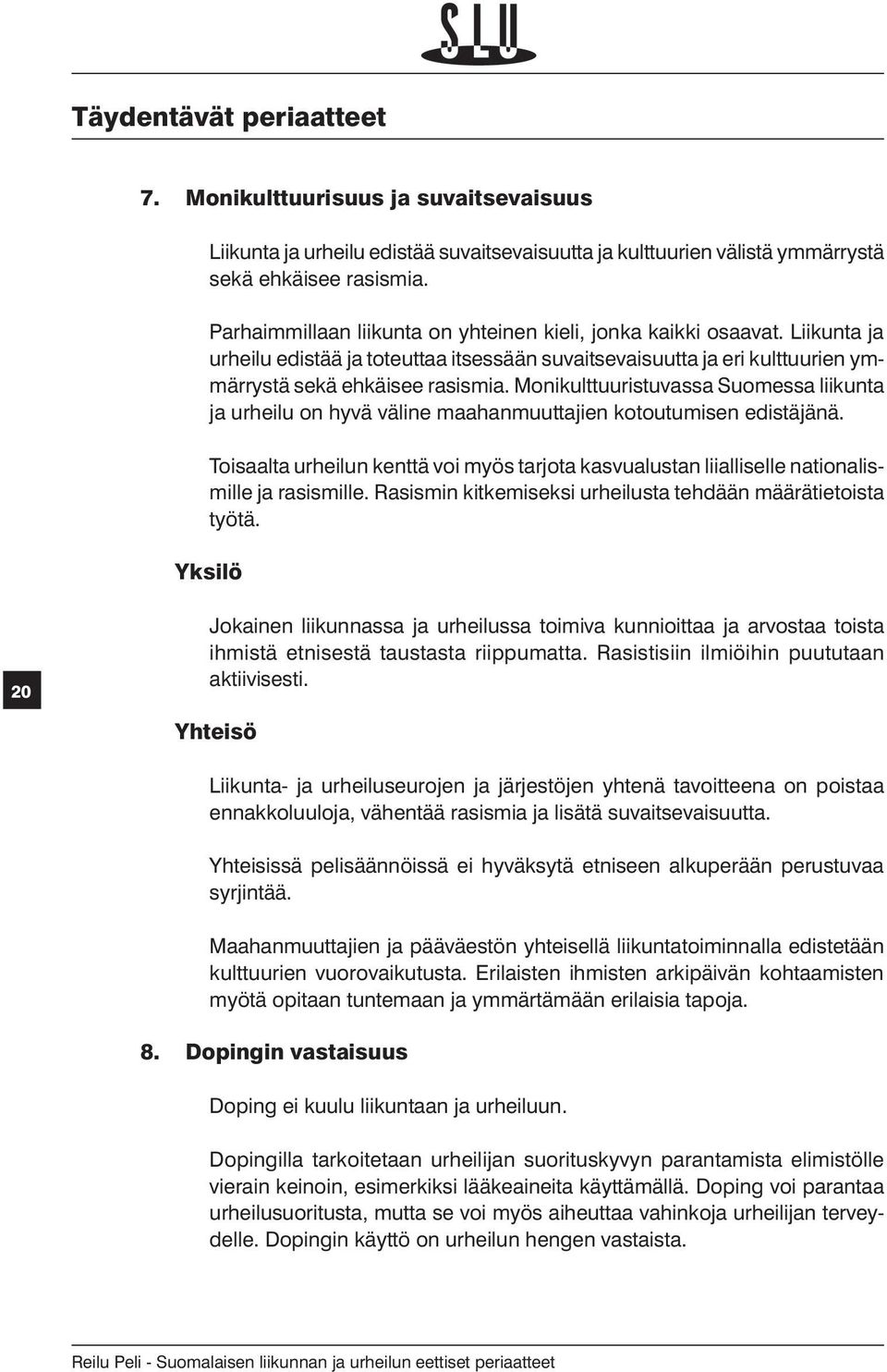 Monikulttuuristuvassa Suomessa liikunta ja urheilu on hyvä väline maahanmuuttajien kotoutumisen edistäjänä.