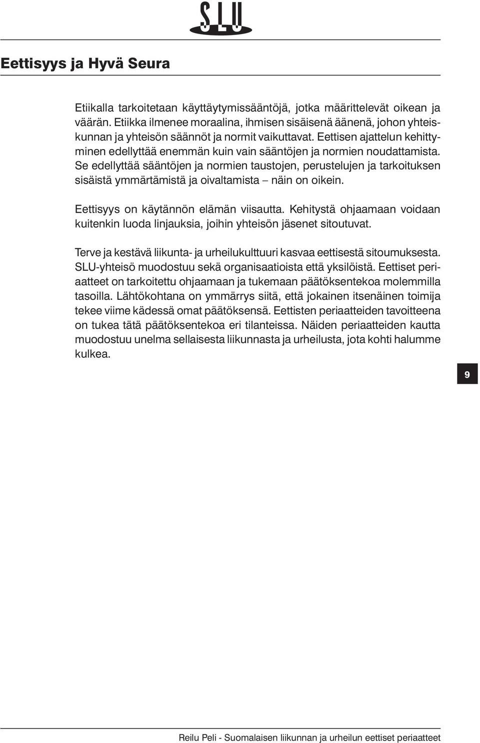 Eettisen ajattelun kehittyminen edellyttää enemmän kuin vain sääntöjen ja normien noudattamista.