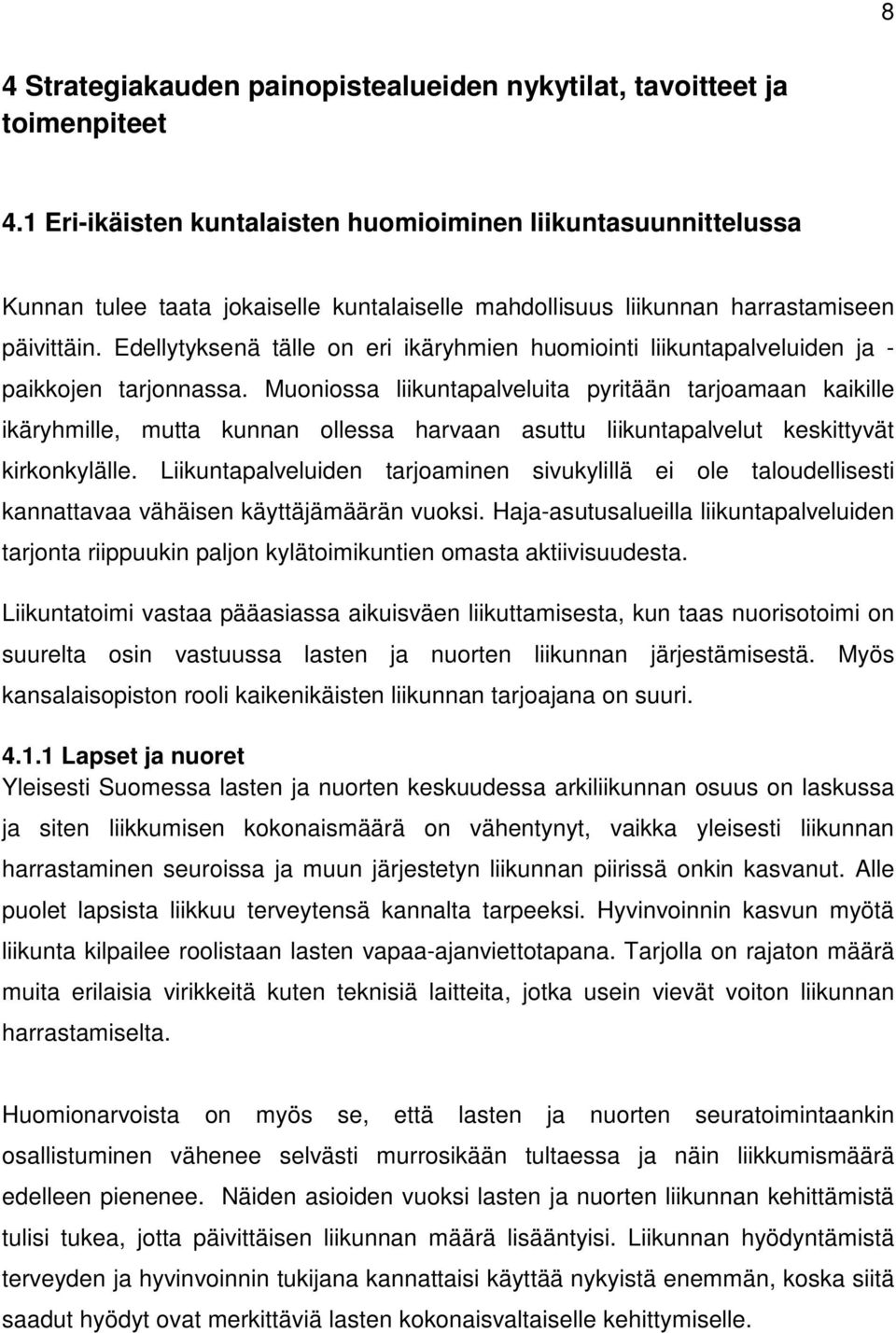 Edellytyksenä tälle on eri ikäryhmien huomiointi liikuntapalveluiden ja - paikkojen tarjonnassa.