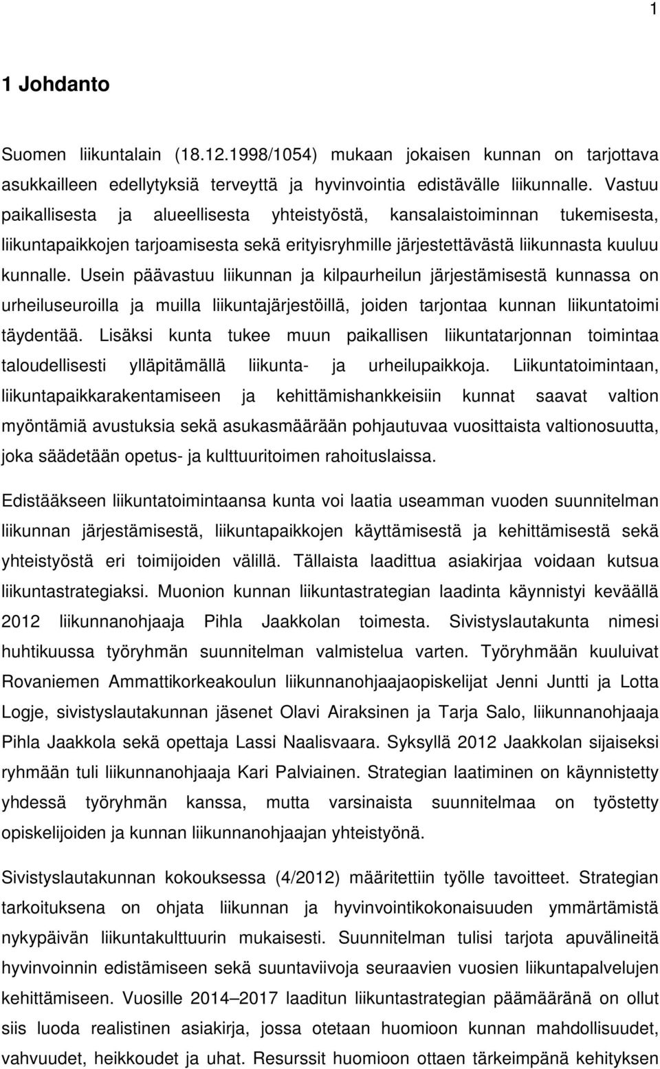 Usein päävastuu liikunnan ja kilpaurheilun järjestämisestä kunnassa on urheiluseuroilla ja muilla liikuntajärjestöillä, joiden tarjontaa kunnan liikuntatoimi täydentää.