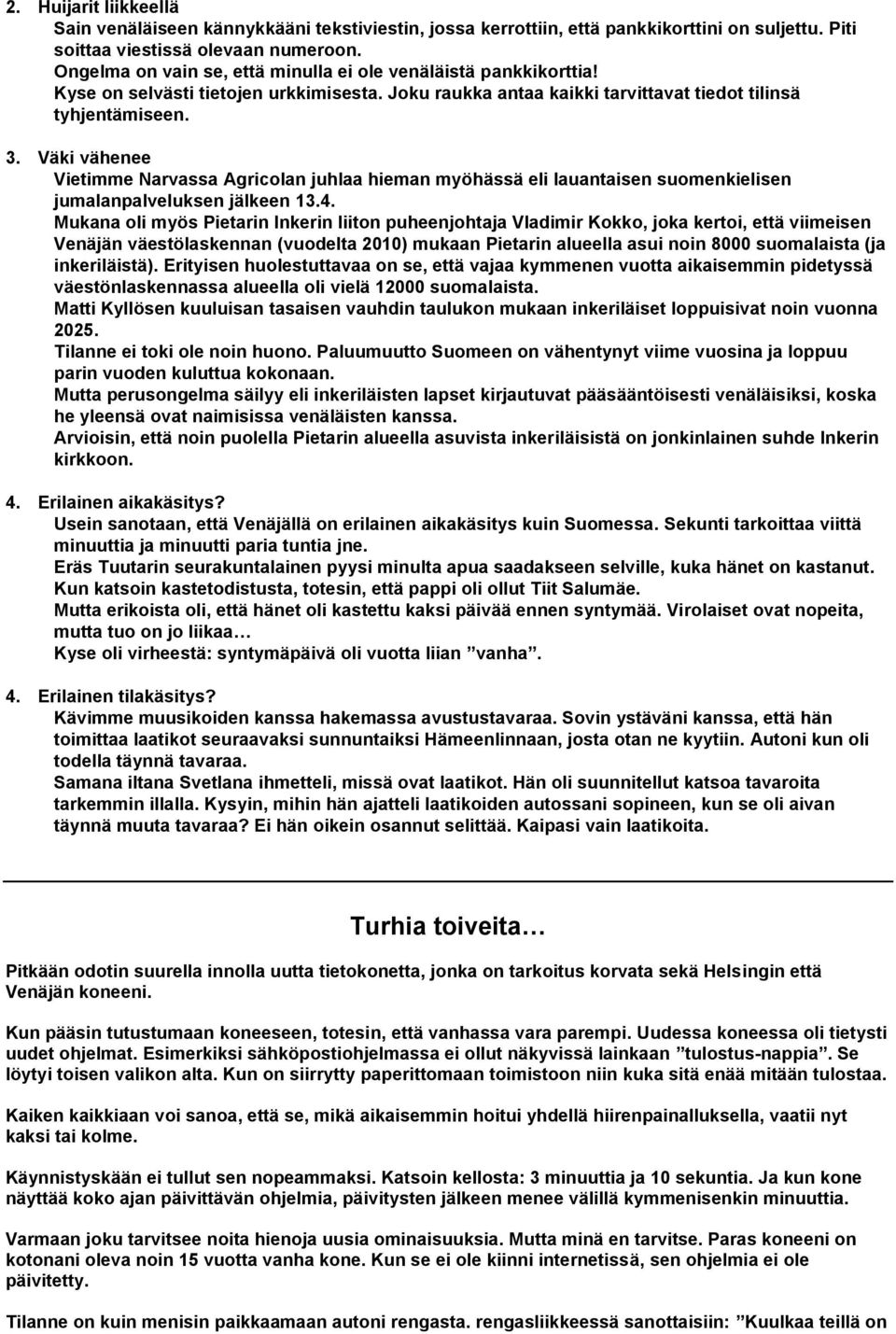 Väki vähenee Vietimme Narvassa Agricolan juhlaa hieman myöhässä eli lauantaisen suomenkielisen jumalanpalveluksen jälkeen 13.4.