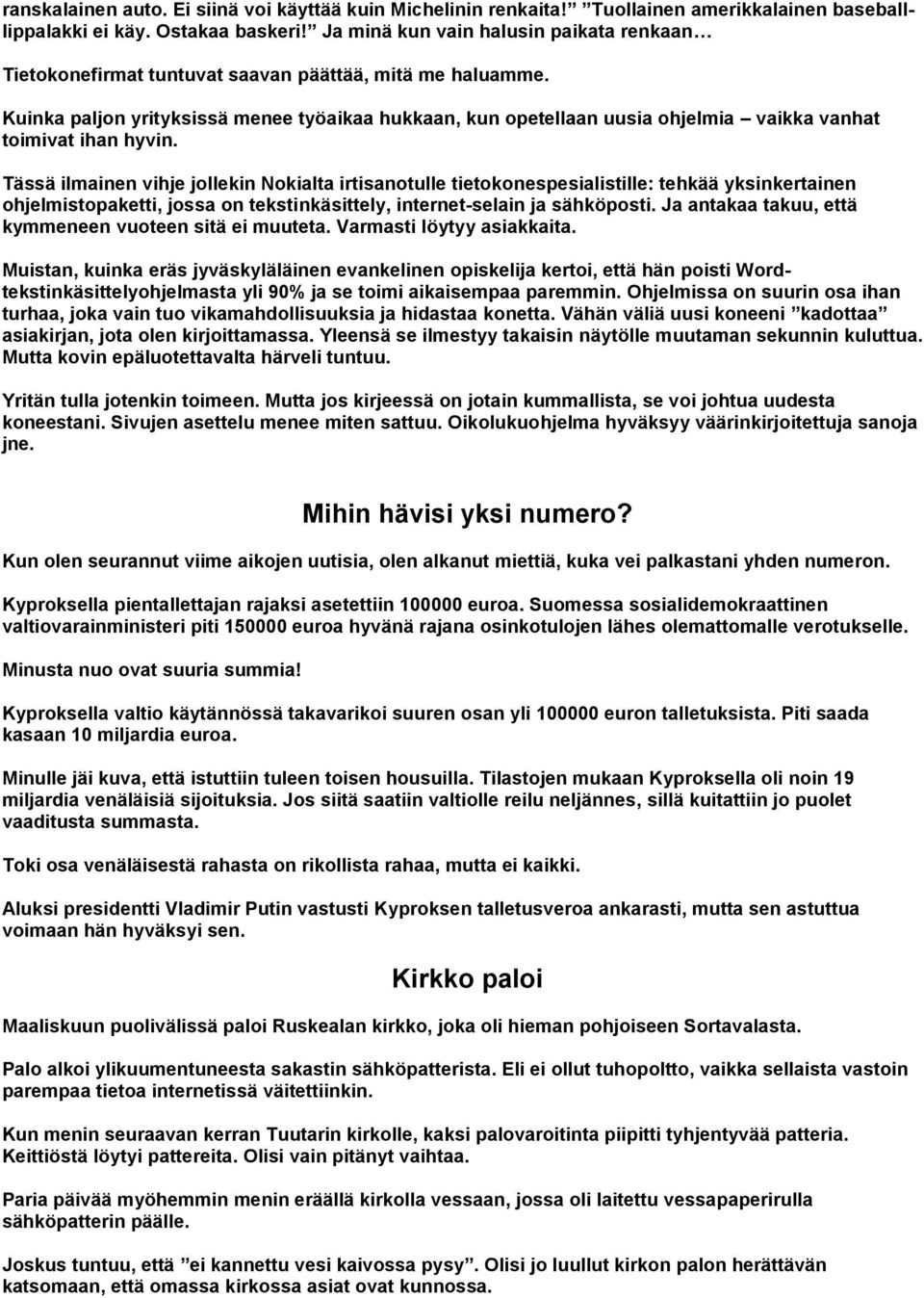 Kuinka paljon yrityksissä menee työaikaa hukkaan, kun opetellaan uusia ohjelmia vaikka vanhat toimivat ihan hyvin.