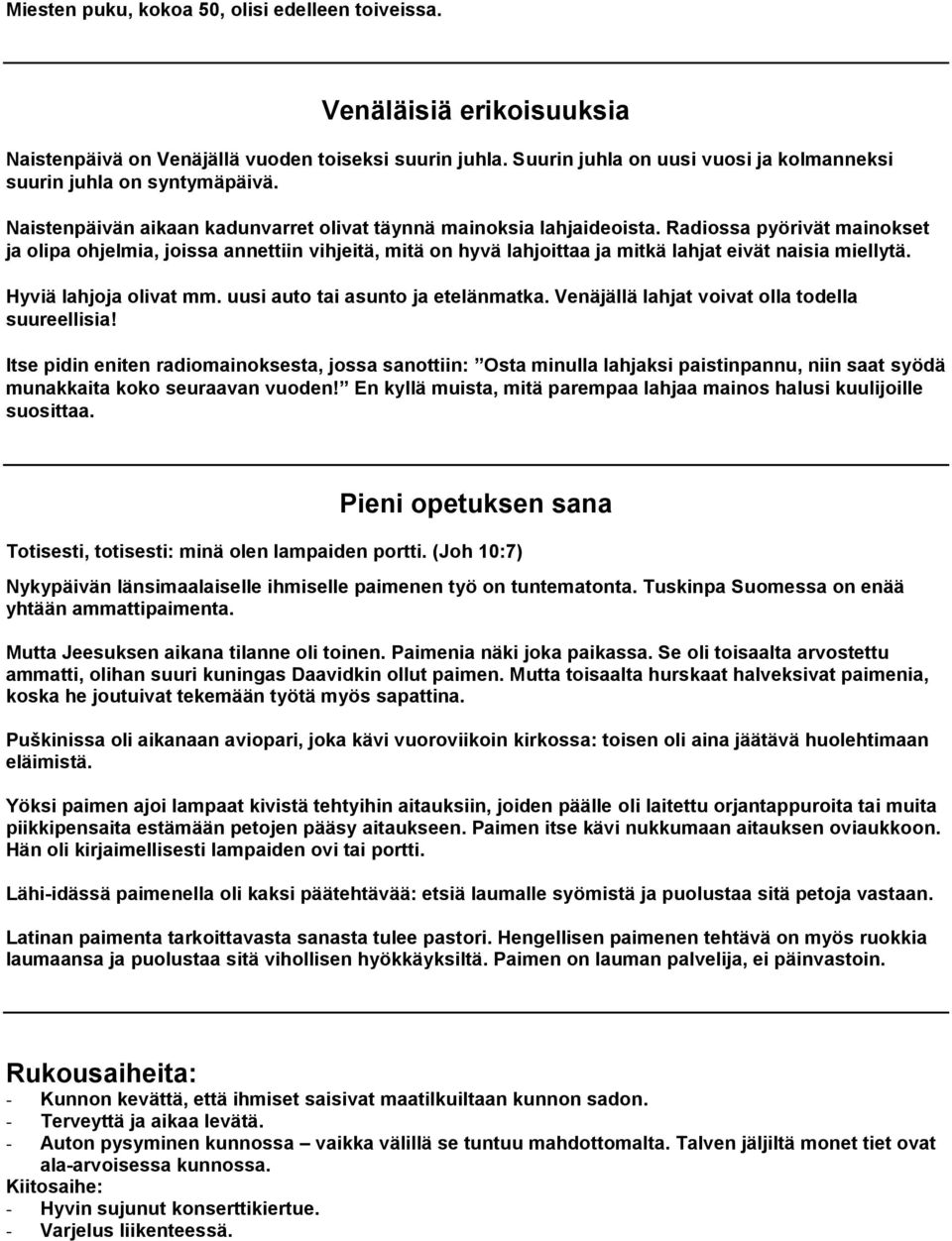 Radiossa pyörivät mainokset ja olipa ohjelmia, joissa annettiin vihjeitä, mitä on hyvä lahjoittaa ja mitkä lahjat eivät naisia miellytä. Hyviä lahjoja olivat mm. uusi auto tai asunto ja etelänmatka.