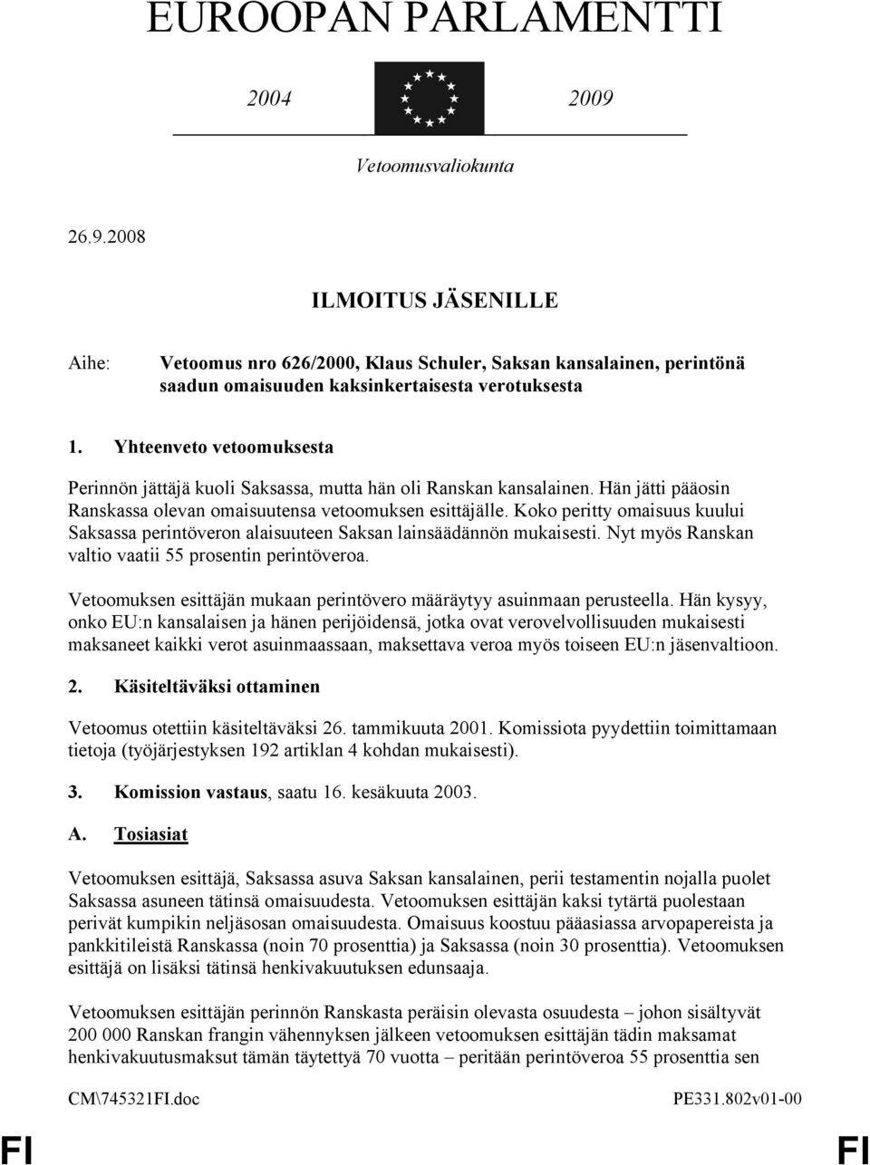 Koko peritty omaisuus kuului Saksassa perintöveron alaisuuteen Saksan lainsäädännön mukaisesti. Nyt myös Ranskan valtio vaatii 55 prosentin perintöveroa.