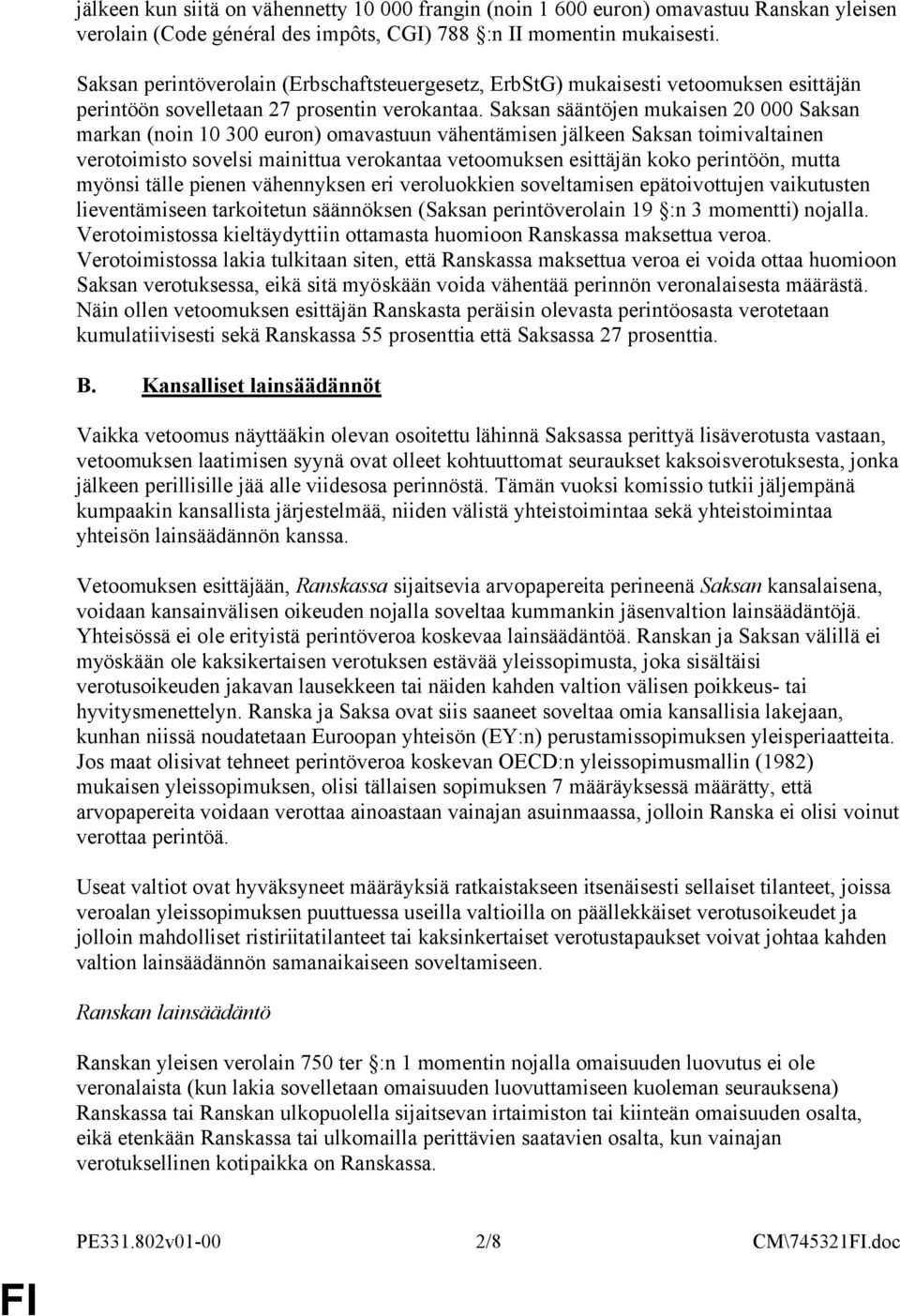 Saksan sääntöjen mukaisen 20 000 Saksan markan (noin 10 300 euron) omavastuun vähentämisen jälkeen Saksan toimivaltainen verotoimisto sovelsi mainittua verokantaa vetoomuksen esittäjän koko