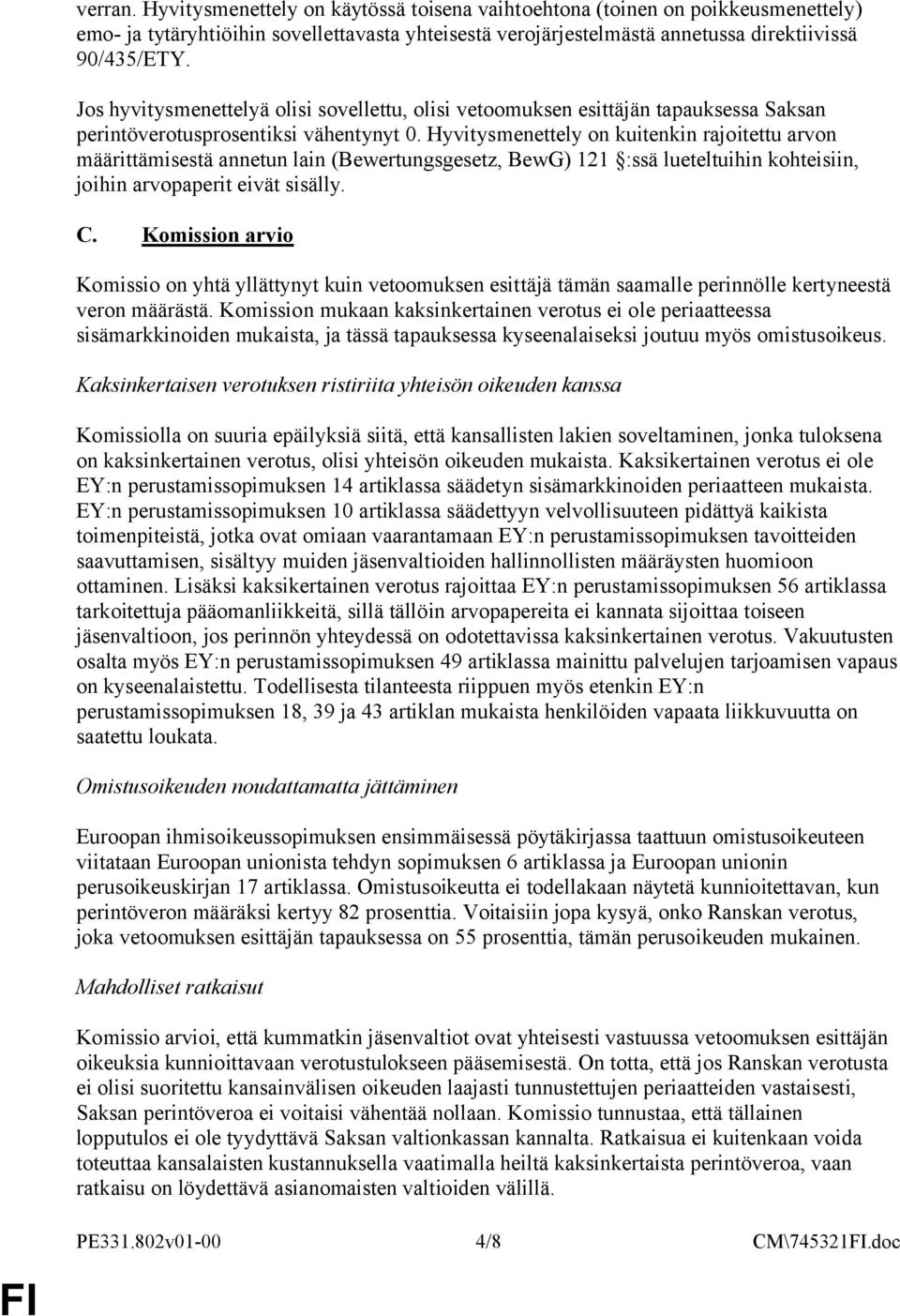 Hyvitysmenettely on kuitenkin rajoitettu arvon määrittämisestä annetun lain (Bewertungsgesetz, BewG) 121 :ssä lueteltuihin kohteisiin, joihin arvopaperit eivät sisälly. C.