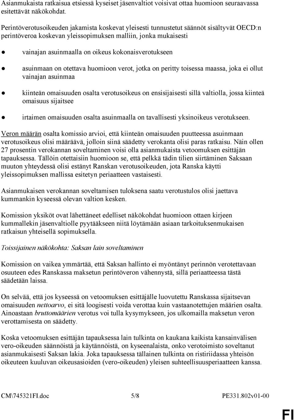 kokonaisverotukseen asuinmaan on otettava huomioon verot, jotka on peritty toisessa maassa, joka ei ollut vainajan asuinmaa kiinteän omaisuuden osalta verotusoikeus on ensisijaisesti sillä valtiolla,