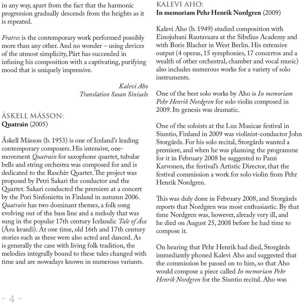 Áskell Másson: Quatrain (2005) Kalevi Aho Translation Susan Sinisalo Áskell Másson (b. 1953) is one of Iceland s leading contemporary composers.