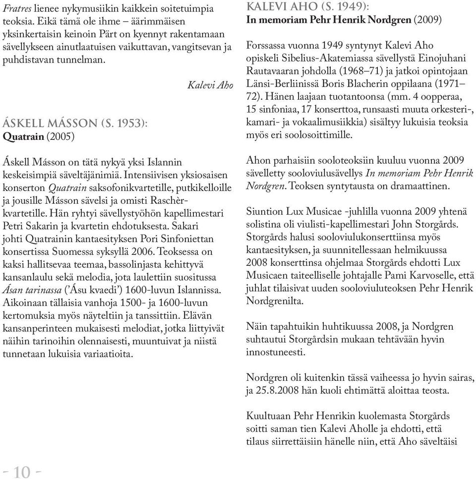 1953): Quatrain (2005) Kalevi Aho Áskell Másson on tätä nykyä yksi Islannin keskeisimpiä säveltäjänimiä.