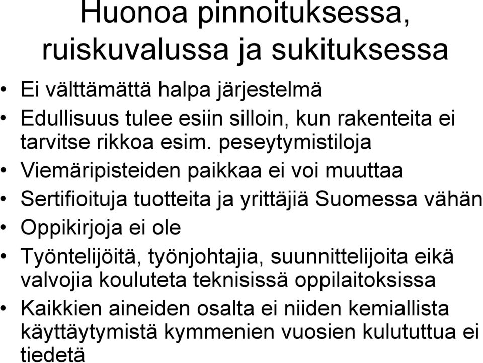 peseytymistiloja Viemäripisteiden paikkaa ei voi muuttaa Sertifioituja tuotteita ja yrittäjiä Suomessa vähän Oppikirjoja