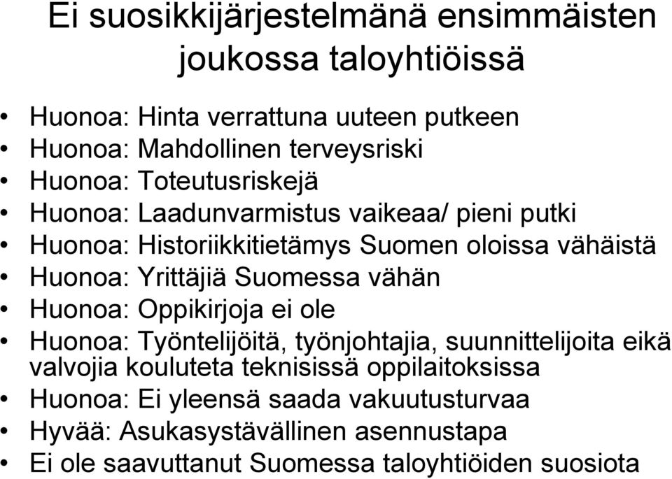 Yrittäjiä Suomessa vähän Huonoa: Oppikirjoja ei ole Huonoa: Työntelijöitä, työnjohtajia, suunnittelijoita eikä valvojia kouluteta