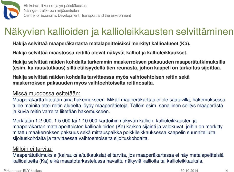 kairaus/tutkaus) sillä etäisyydellä tien reunasta, johon kaapeli on tarkoitus sijoittaa.