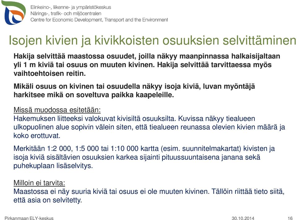 Missä muodossa esitetään: Hakemuksen liitteeksi valokuvat kivisiltä osuuksilta.