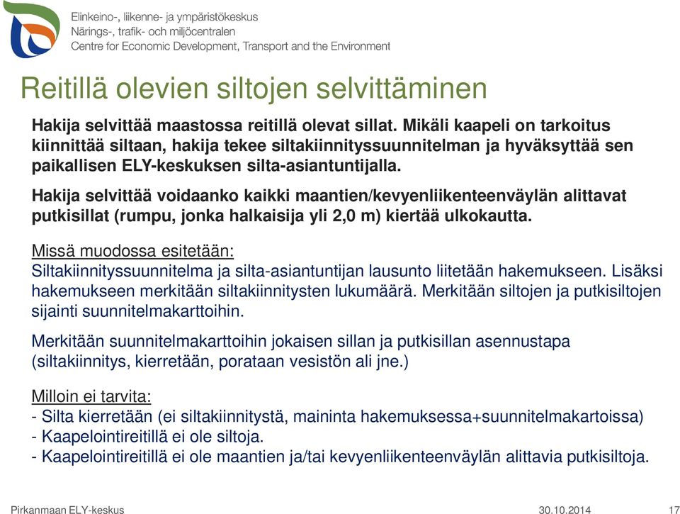 Hakija selvittää voidaanko kaikki maantien/kevyenliikenteenväylän alittavat putkisillat (rumpu, jonka halkaisija yli 2,0 m) kiertää ulkokautta.