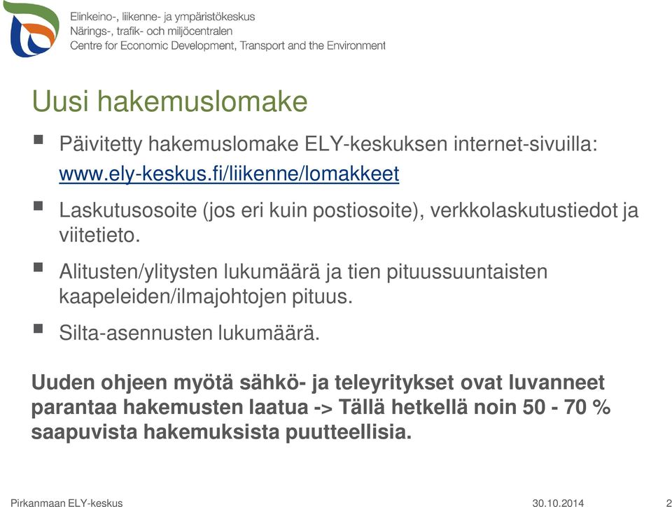 Alitusten/ylitysten lukumäärä ja tien pituussuuntaisten kaapeleiden/ilmajohtojen pituus. Silta-asennusten lukumäärä.