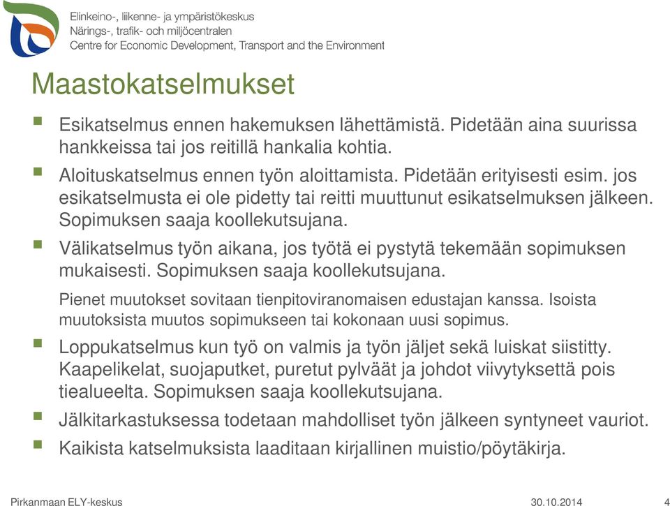 Sopimuksen saaja koollekutsujana. Pienet muutokset sovitaan tienpitoviranomaisen edustajan kanssa. Isoista muutoksista muutos sopimukseen tai kokonaan uusi sopimus.