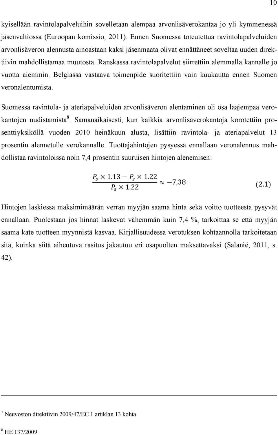 Ranskassa ravintolapalvelut siirrettiin alemmalla kannalle jo vuotta aiemmin. Belgiassa vastaava toimenpide suoritettiin vain kuukautta ennen Suomen veronalentumista.