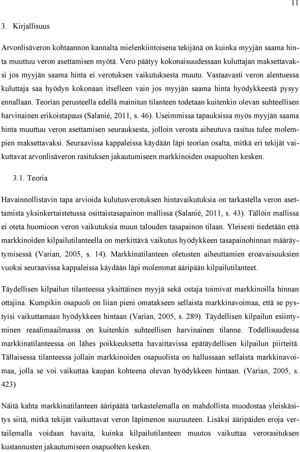 Vastaavasti veron alentuessa kuluttaja saa hyödyn kokonaan itselleen vain jos myyjän saama hinta hyödykkeestä pysyy ennallaan.