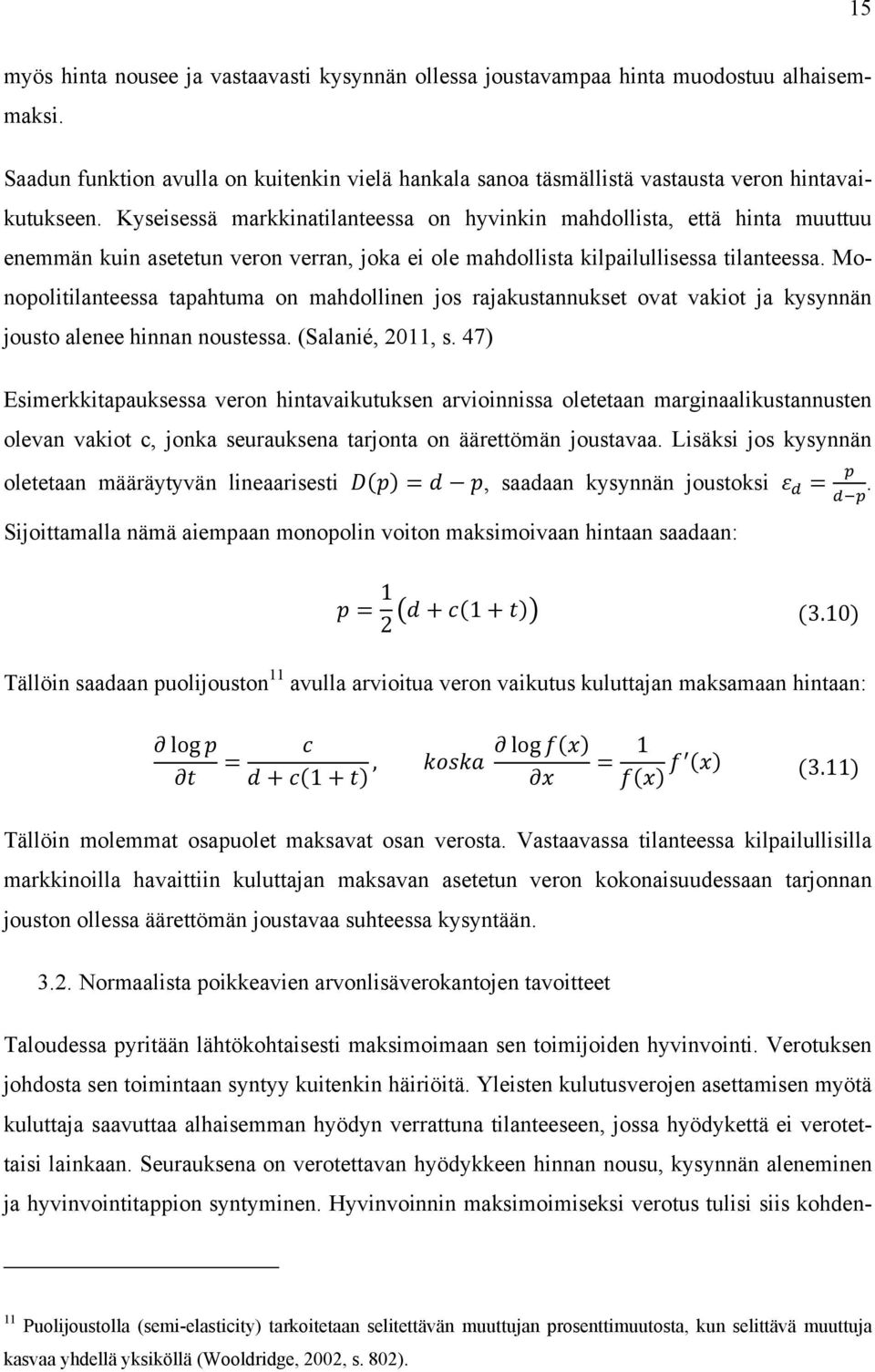 Monopolitilanteessa tapahtuma on mahdollinen jos rajakustannukset ovat vakiot ja kysynnän jousto alenee hinnan noustessa. (Salanié, 2011, s.