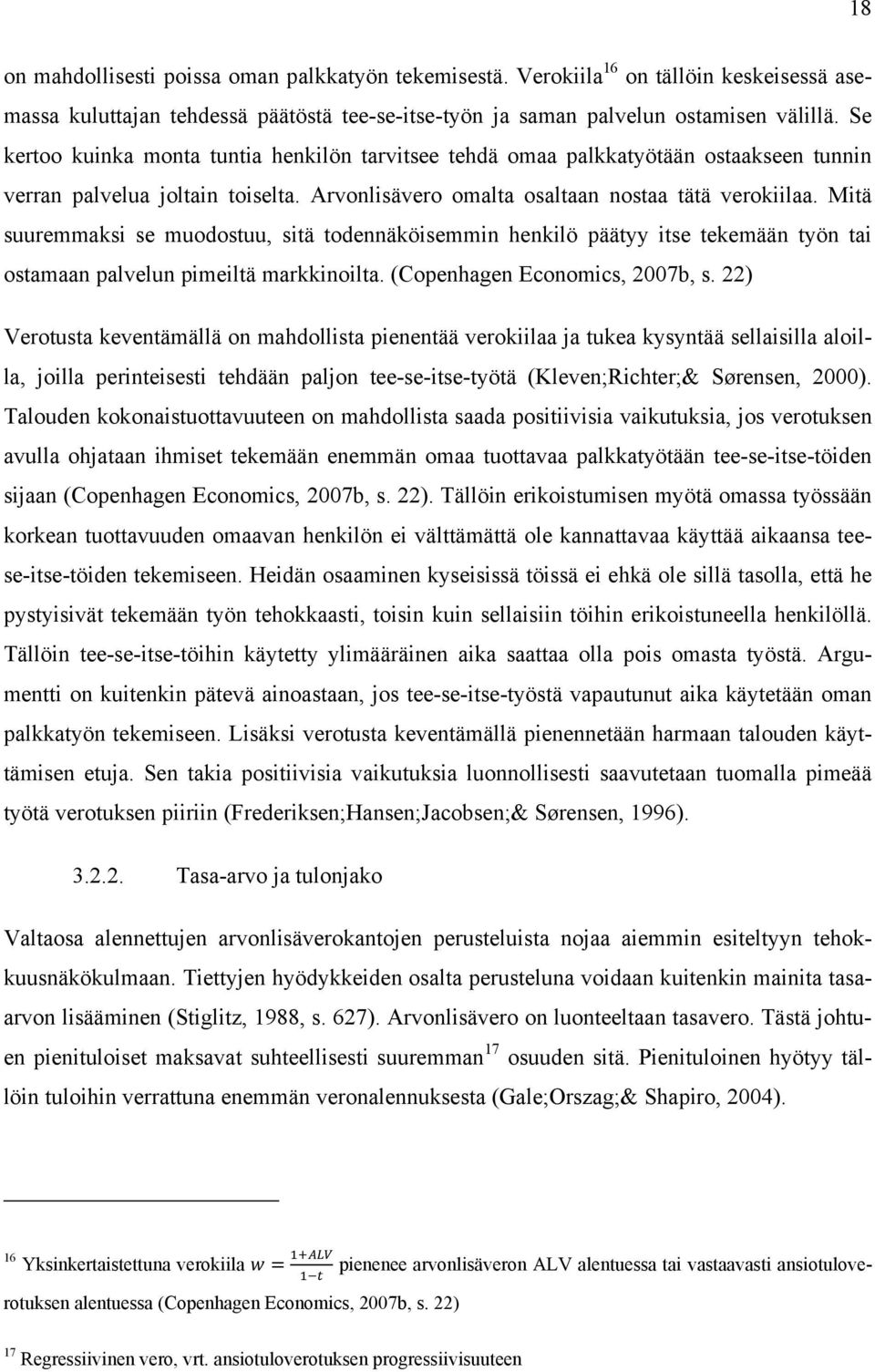 Mitä suuremmaksi se muodostuu, sitä todennäköisemmin henkilö päätyy itse tekemään työn tai ostamaan palvelun pimeiltä markkinoilta. (Copenhagen Economics, 2007b, s.