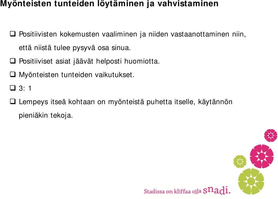 Positiiviset asiat jäävät helposti huomiotta. Myönteisten tunteiden vaikutukset.